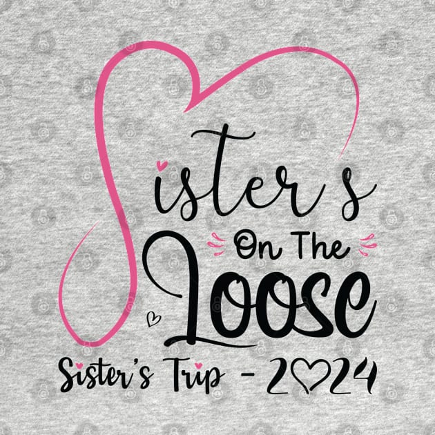 Sisters On The Loose Shirt Sisters Trip 2023 Vacation Lovers by Sowrav